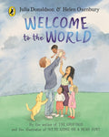 Welcome to the World: By the author of The Gruffalo and the illustrator of We’re Going on a Bear Hunt